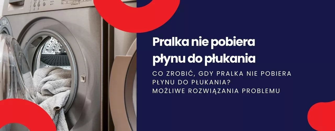 Pralka nie pobiera płynu do płukania